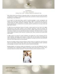 Biography Mr. Kelly Jackson Executive Chef, Crown Resorts Banqueting Kelly Jackson joined Crown Resorts in November 2012 as an Executive Sous Chef. Kelly was quickly recognised for his talents in October 2013 and welcome