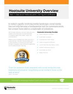 Hootsuite University Overview  Best-in-class social media education, training and certification  In today’s rapidly-evolving media landscape, social media has not only become a fundamental tool for communication, b