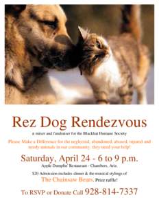 Rez Dog Rendezvous a mixer and fundraiser for the Blackhat Humane Society Please Make a Difference for the neglected, abandoned, abused, injured and needy animals in our community. they need your help!  Saturday, April 2