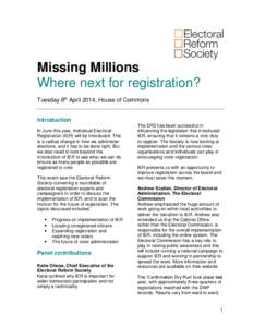 Missing Millions Where next for registration? Tuesday 8th April 2014, House of Commons Introduction In June this year, Individual Electoral Registration (IER) will be introduced. This