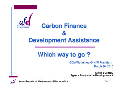 Carbon Finance & Development Assistance Which way to go ? CDM Workshop @ KfW Frankfurt March 30, 2010