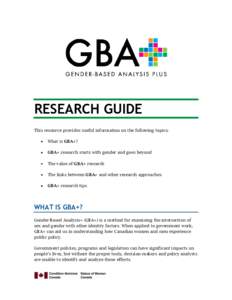 RESEARCH GUIDE This resource provides useful information on the following topics: What is GBA+? GBA+ research starts with gender and goes beyond The value of GBA+ research The links between GBA+ and other research approa