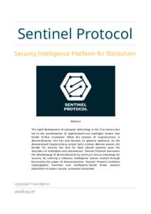 Sentinel Protocol Security Intelligence Platform for Blockchain Abstract The rapid development of computer technology in the 21st century has led to the manifestation of sophisticated and intelligent threats that