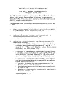 ASC EXECUTIVE BOARD MEETING MINUTES Friday April 17, 2009 and Saturday April 18, 2009 Philadelphia Marriott Hotel Board Members Attending: Robert Agnew, Joanne Belknap, Todd Clear, Karen Heimer, Cheryl Maxson, Wayne Osgo