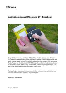 Instruction manual Milestone 311 Speakout  Congratulations for your purchase of the add-on module Speakout for Milestone 311! Speakout is a handy solution to tag various objects in daily life with smart little labels tha