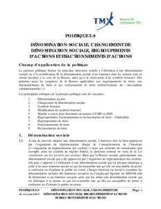 POLITIQUE 5.8 DÉNOMINATION SOCIALE, CHANGEMENT DE DÉNOMINATION SOCIALE, REGROUPEMENTS D’ACTIONS ET FRACTIONNEMENTS D’ACTIONS Champ d’application de la politique La présente politique énonce les principes direct