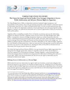 TAKING THE STATE TO COURT: The Center for Legal and Social Studies Uses Strategic Litigation to Access Public Information and Advance Human Rights in Argentina The Open Budget Survey 2008, an independent analysis of nati