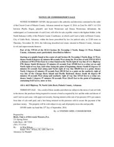 NOTICE OF COMMISSIONER’S SALE NOTICE IS HEREBY GIVEN, that pursuant to the authority and directions contained in the order of the Circuit Court of Pulaski County, Arkansas entered on August 15, 2014, in Case No. 60CV-1