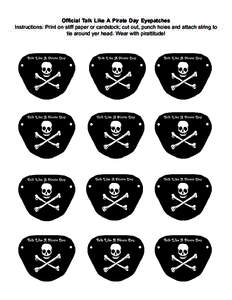Official Talk Like A Pirate Day Eyepatches Instructions: Print on stiff paper or cardstock; cut out, punch holes and attach string to tie around yer head. Wear with pirattitude! 