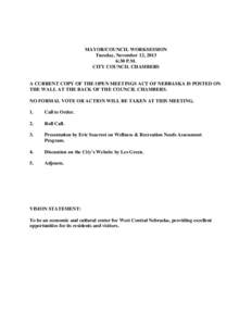 MAYOR/COUNCIL WORKSESSION Tuesday, November 12, 2013 6:30 P.M. CITY COUNCIL CHAMBERS  A CURRENT COPY OF THE OPEN MEETINGS ACT OF NEBRASKA IS POSTED ON