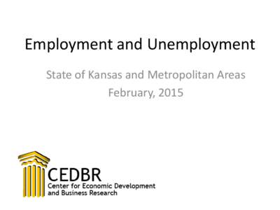 Employment and Unemployment State of Kansas and Metropolitan Areas February, 2015 Data Definitions •