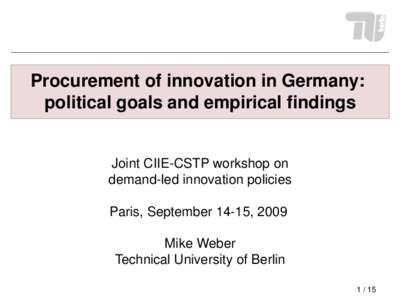 Procurement of innovation in Germany: political goals and empirical findings Joint CIIE-CSTP workshop on demand-led innovation policies Paris, September 14-15, 2009