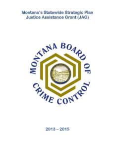 Montana’s Statewide Strategic Plan Justice Assistance Grant (JAG) 2013 – 2015  This Page Intentionally Left Blank