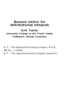Banach lattice for distributional integrals Erik Talvila University College of the Fraser Valley Chilliwack, British Columbia
