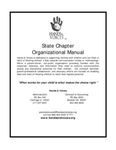 TM  State Chapter Organizational Manual Hands & Voices is dedicated to supporting families with children who are Deaf or Hard of Hearing without a bias towards communication modes or methodology.