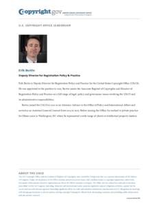 U.S. COPYRIGHT OFFICE LEADERSHIP  Erik Bertin Deputy Director for Registration Policy & Practice  Erik Bertin is Deputy Director for Registration Policy and Practice for the United States Copyright Office (USCO).