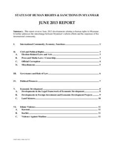 STATUS OF HUMAN RIGHTS & SANCTIONS IN MYANMAR  JUNE 2013 REPORT Summary. This report reviews June, 2013 developments relating to human rights in Myanmar. It further addresses the interchange between Myanmar’s reform ef