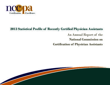 2013 Statistical Profile of Recently Certified Physician Assistants An Annual Report of the National Commission on Certification of Physician Assistants  © NCCPAAll rights reserved.