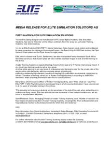 MEDIA RELEASE FOR ELITE SIMULATION SOLUTIONS AG FIRST IN AFRICA FOR ELITE SIMULATION SOLUTIONS The world’s leading designer and manufacturer of PC-based flight simulators, Elite Simulation Solutions, has won its first 