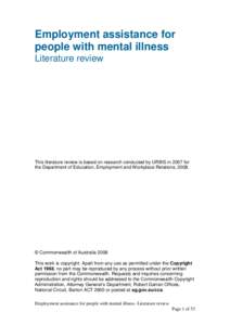 Employment assistance for people with mental illness Literature review This literature review is based on research conducted by URBIS in 2007 for the Department of Education, Employment and Workplace Relations, 2008.