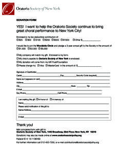DONATION FORM  YES! I want to help the Oratorio Society continue to bring great choral performance to New York City! Enclosed is my tax-deductible contribution of:  $25  $50  $100  $250  $500  $1000