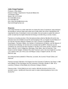 John Craig Freeman  Professor of New Media  Emerson College, Department of Visual and Media Arts  120 Boylston Street  Boston, MA. 02116­4624  (617) 824­8862 phone 
