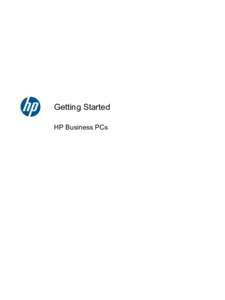 Getting Started HP Business PCs © Copyright 2010 Hewlett-Packard Development Company, L.P. The information contained herein is subject to