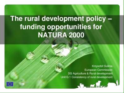 The rural development policy – funding opportunities for NATURA 2000 Krzysztof Sulima European Commission