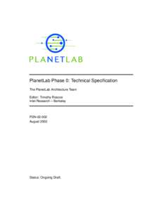 PlanetLab Phase 0: Technical Specification The PlanetLab Architecture Team Editor: Timothy Roscoe Intel Research – Berkeley  PDN