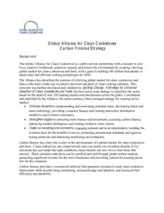 G lobal A lliance for C lean Cookstoves C arbon Finance Strategy Bac kground The Global Alliance for Clean Cookstoves is a public-private partnership with a mission to save lives, improve livelihoods, empower women, and 