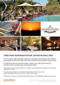 Three Night Honeymoon Package, Kruger National Park A truly romantic safari experience awaits you at Hamiltons Tented Camp, which reflects a safari adventure of the early 1900s, where grace and style were the epitome lux