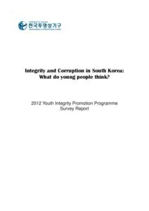 Integrity and Corruption in South Korea: What do young people think? 2012 Youth Integrity Promotion Programme Survey Report