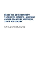 PROTOCOL ON INVESTMENT TO THE NEW ZEALAND – AUSTRALIA CLOSER ECONOMIC RELATIONS TRADE AGREEMENT NATIONAL INTEREST ANALYSIS