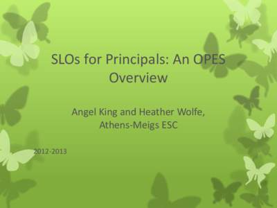 SLOs for Principals: An OPES Overview Angel King and Heather Wolfe, Athens-Meigs ESC[removed]