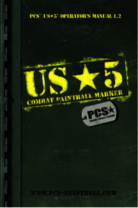 PCS™ US«5™ OPERATOR’S MANUAL 1.2  The PCS™ US«5® is a paintball marker designed to shoot .68 caliber paintballs for use in the sport of paintball. Paintball is a recreational and competitive sport played worl