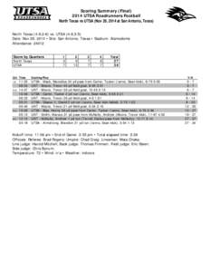 Scoring Summary (Final[removed]UTSA Roadrunners Football North Texas vs UTSA (Nov 29, 2014 at San Antonio, Texas) North Texas (4-8,2-6) vs. UTSA (4-8,3-5) Date: Nov 29, 2014 • Site: San Antonio, Texas • Stadium: Alamod