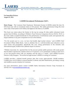 For Immediate Release August 21, 2014 LASERS Investment Performance 18.8% Baton Rouge— The Louisiana State Employees’ Retirement System (LASERS) ended the June 30, 2014 fiscal year with an investment return of 18.8 p