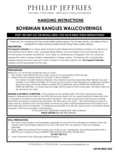 HANGING INSTRUCTIONS  BOHEMIAN BANGLES WALLCOVERINGS STOP: DO NOT CUT OR INSTALL UNTIL YOU HAVE READ THESE INSTRUCTIONS! Thank you for choosing this fine handcrafted wallcovering. For the best results, we believe that a 