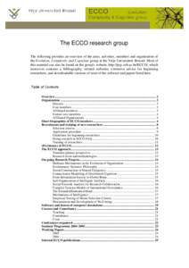 The ECCO research group The following provides an overview of the aims, activities, members and organization of the Evolution, Complexity and Cognition group at the Vrije Universiteit Brussel. Most of this material can a