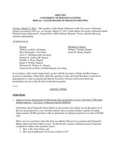 MINUTES UNIVERSITY OF HOUSTON SYSTEM SPECAL CALLED BOARD OF REGENTS MEETING Tuesday, March 27, 2012 – The members of the Board of Regents of the University of Houston System convened at 9:05 a.m. on Tuesday, March 27, 