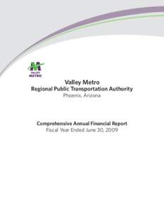 Valley Metro Regional Public Transportation Authority Phoenix, Arizona Comprehensive Annual Financial Report Fiscal Year Ended June 30, 2009