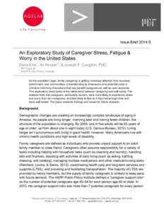 Issue Brief[removed]An Exploratory Study of Caregiver Stress, Fatigue & Worry in the United States Dana Ellis1, Ari Houser2, & Joseph F. Coughlin, PhD1 1
