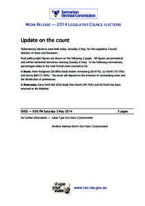 MEDIA RELEASE — 2014 LEGISLATIVE COUNCIL ELECTIONS  Update on the count Parliamentary elections were held today, Saturday 3 May, for the Legislative Council divisions of Huon and Rosevears. Final polling night figures 