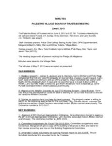 MINUTES PALESTINE VILLAGE BOARD OF TRUSTEES MEETING June 6, 2013 The Palestine Board of Trustees met on June 6, 2013 at 6:00 PM. Trustees answering the roll call were Gene Purcell, J.R. Dunlap, Greta Dennison, Rick Stork