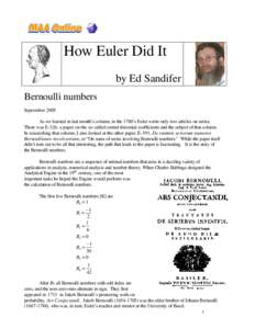 How Euler Did It by Ed Sandifer Bernoulli numbers September 2005 As we learned in last month’s column, in the 1760’s Euler wrote only two articles on series. There was E-326, a paper on the so-called central trinomia