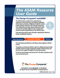 The ASAM Resource User Guide The Change Companies® and ASAM The ASAM System combines the comprehensive assessment, service planning and treatment guidelines of the American Society of Addiction Medicine and the