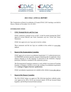 2013 CDAC ANNUAL REPORT The Commission on Dental Accreditation of Canada (CDAC[removed]meetings were held in Ottawa, Ontario on November 16 to 18, 2013. INFORMATION ITEMS 1.