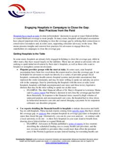 Engaging Hospitals in Campaigns to Close the Gap: Best Practices from the Field Hospitals have much at stake in state policymakers’ decisions to accept or reject federal dollars to extend Medicaid coverage to more peop