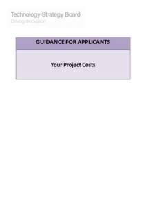 GUIDANCE FOR APPLICANTS  Your Project Costs Introduction This document is intended for use with your Technology Strategy Board Competition Guidance. It