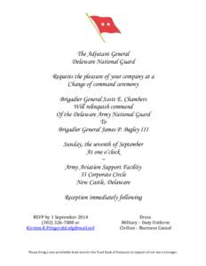 The Adjutant General Delaware National Guard Requests the pleasure of your company at a Change of command ceremony Brigadier General Scott E. Chambers Will relinquish command